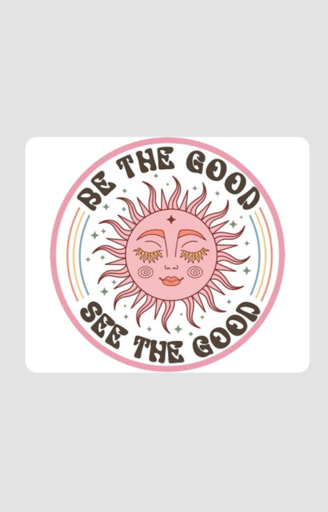 "Be the Good, See the Good"  Square Mouse Pad